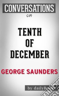 Tenth of December: by George Saunders | Conversation Starters. E-book. Formato EPUB ebook di Daily Books