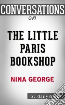 The Little Paris Bookshop: by Nina George??????? | Conversation Starters. E-book. Formato EPUB ebook di Daily Books