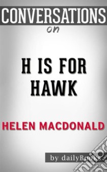 H Is for Hawk: By Helen Macdonald | Conversation Starters. E-book. Formato EPUB ebook di Daily Books