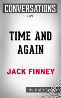 Time and Again: A Novel By Jack Finney | Conversation Starters. E-book. Formato EPUB ebook di Daily Books