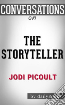 The Storyteller: A Novel By Jodi Picoult??????? | Conversation Starters. E-book. Formato EPUB ebook di Daily Books