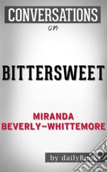 Bittersweet: by Miranda Beverly-Whittemore | Conversation Starters. E-book. Formato EPUB ebook di Daily Books