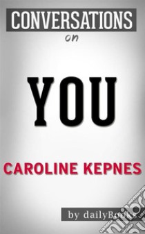 You: A Novel By Caroline Kepnes | Conversation Starters. E-book. Formato EPUB ebook di Daily Books