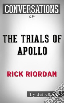 The Trials of Apollo: By Rick Riordan | Conversation Starters. E-book. Formato EPUB ebook di Daily Books