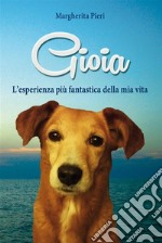 Gioia: L’esperienza più fantastica della mia vita. E-book. Formato EPUB ebook