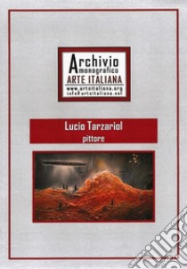 Artista Lucio Tarzariol da Castello Roganzuolo - Archivio Monografico Arte ItalianaArtisti internazionali. E-book. Formato EPUB ebook di Lucio Tarzariol