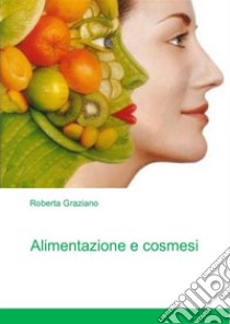 Alimentazione e cosmesi. E-book. Formato PDF ebook di Roberta Graziano