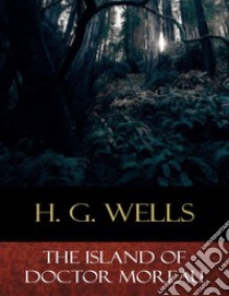 The Island of Doctor Moreau. E-book. Formato EPUB ebook di H. G. Wellls