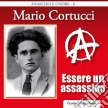 Mario Cortucci - Essere un assassino. E-book. Formato PDF ebook di Gustavo Gugliemotti