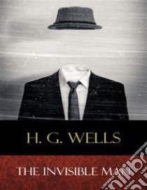 The Invisible Man. E-book. Formato Mobipocket ebook di H. G. Wellls