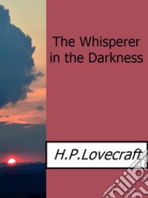 The Whisperer in The Darkness. E-book. Formato Mobipocket ebook di H.P. Lovecraft