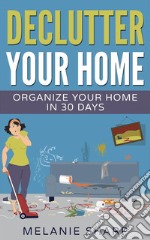 Declutter Your Home: Organize Your Home in 30 Days. E-book. Formato EPUB ebook