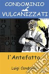 Condominio Vulcanizzati: l'antefatto. E-book. Formato EPUB ebook