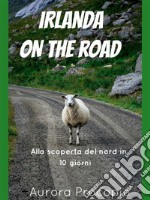 Irlanda on the road: Alla scoperta del Nord in 10 giorni. E-book. Formato PDF