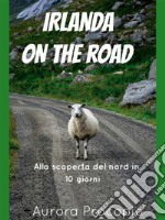 Irlanda on the road: Alla scoperta del Nord in 10 giorni. E-book. Formato PDF ebook