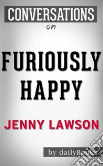 Furiously Happy: A Novel by Jenny Lawson | Conversation Starters. E-book. Formato EPUB ebook di dailyBooks