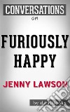 Furiously Happy: A Novel by Jenny Lawson - Conversation Starters. E-book. Formato EPUB ebook