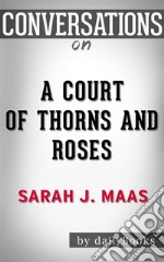 A Court of Thorns and Roses: A Novel by Sarah J. Maas - Conversation Starters. E-book. Formato EPUB ebook