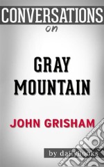 Gray Mountain: A Novel by John Grisham - Conversation Starters???????. E-book. Formato EPUB ebook