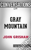 Gray Mountain: A Novel by John Grisham - Conversation Starters???????. E-book. Formato EPUB ebook