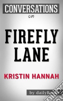 Firefly Lane: A Novel by Kristin Hannah | Conversation Starters???????. E-book. Formato EPUB ebook di dailyBooks