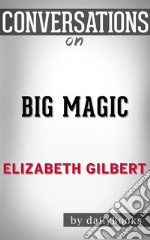 Big Magic: A Novel by Elizabeth Gilbert - Conversation Starters. E-book. Formato EPUB ebook