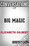 Big Magic: A Novel by Elizabeth Gilbert - Conversation Starters. E-book. Formato EPUB ebook