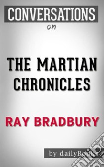 The Martian Chronicles: By Ray Bradbury | Conversation Starters. E-book. Formato EPUB ebook di dailyBooks