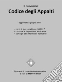 Il nuovissimo Codice degli AppaltiAggiornato a giugno 2017. E-book. Formato EPUB ebook di Mario Canton