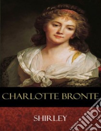 Shirley: Illustrated. E-book. Formato Mobipocket ebook di Charlotte Bronte