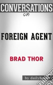 Foreign Agent: by Brad Thor??????? | Conversation Starters. E-book. Formato EPUB ebook di dailyBooks