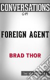 Foreign Agent: by Brad Thor??????? - Conversation Starters. E-book. Formato EPUB ebook