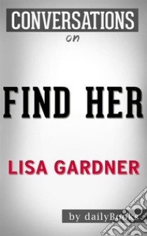 Find Her: by Lisa Gardner??????? | Conversation Starters. E-book. Formato EPUB ebook di dailyBooks