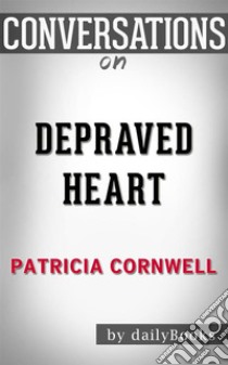 Depraved Heart: by Patricia Cornwell??????? | Conversation Starters. E-book. Formato EPUB ebook di dailyBooks