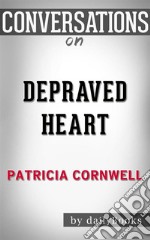 Depraved Heart: by Patricia Cornwell??????? - Conversation Starters. E-book. Formato EPUB ebook