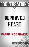 Depraved Heart: by Patricia Cornwell??????? - Conversation Starters. E-book. Formato EPUB ebook