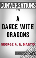 A Dance with Dragons: By George R. R. Martin - Conversation Starters. E-book. Formato EPUB ebook