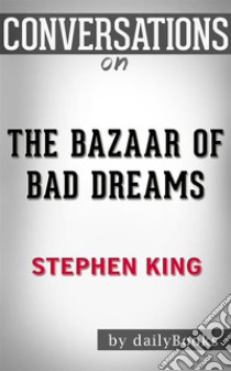 The Bazaar of Bad Dreams: by Stephen King | Conversation Starters. E-book. Formato EPUB ebook di dailyBooks