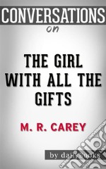 The Girl with All the Gifts: by M. R. Carey??????? - Conversation Starters. E-book. Formato EPUB ebook