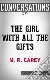 The Girl with All the Gifts: by M. R. Carey??????? - Conversation Starters. E-book. Formato EPUB ebook