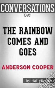 The Rainbow Comes and Goes: by Anderson Cooper | Conversation Starters. E-book. Formato EPUB ebook di dailyBooks