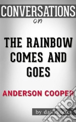 The Rainbow Comes and Goes: by Anderson Cooper - Conversation Starters. E-book. Formato EPUB ebook