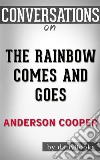 The Rainbow Comes and Goes: by Anderson Cooper - Conversation Starters. E-book. Formato EPUB ebook