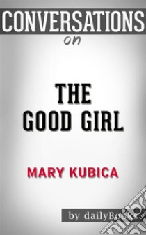 The Good Girl: a Novel by Mary Kubica | Conversation Starters. E-book. Formato EPUB ebook di dailyBooks