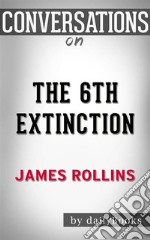 The 6th Extinction: A Sigma Force Novel By James Rollins - Conversation Starters. E-book. Formato EPUB ebook