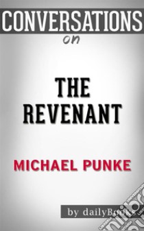 The Revenant: A Novel of Revenge By Michael Punke | Conversation Starters. E-book. Formato EPUB ebook di dailyBooks