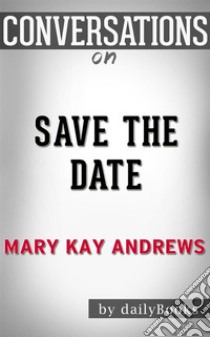 Save the Date: A Novel By Mary Kay Andrews | Conversation Starters. E-book. Formato EPUB ebook di dailyBooks