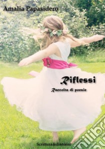 Riflessi: Raccolta di Poesie. E-book. Formato PDF ebook di Amalia Papasidero