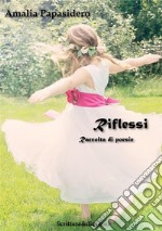 Riflessi: Raccolta di Poesie. E-book. Formato EPUB