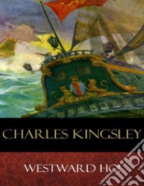 Westward Ho!: Illustrated. E-book. Formato EPUB ebook di Charles Kingsley